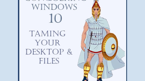 Thumbnail for Conquering Windows 10 -- Part IV -- Taming Your Desktop and Files