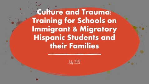 Thumbnail for entry Disability Services: Culture and Trauma: Training for Schools on Immigrant &amp; Migratory Hispanic Students and their Families