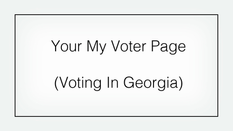 Thumbnail for entry Before Voting in Georgia (Part 1): Finding and Using &quot;My Voter Page&quot;