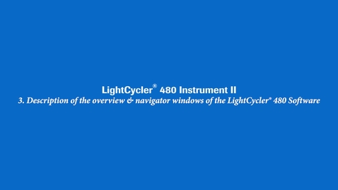 Thumbnail for Description of the overview &amp; navigator windows of the LightCycler® 480 Software