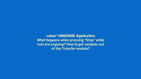 Thumbnail for What happens when using the Stop button on cobas® 68/8800.mp4
