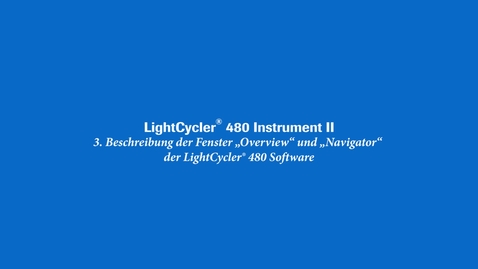 Thumbnail for entry Beschreibung der Fenster „Overview“ und „Navigator“ der LightCycler® 480 Software