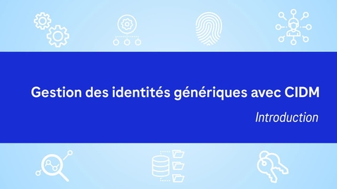 Thumbnail for entry [CIDM] #1 Gestion des identités génériques - Introduction (FR)