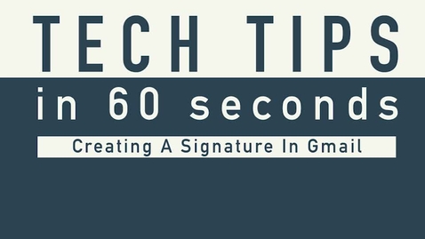 Thumbnail for Tech Tip – Signature in Gmail
