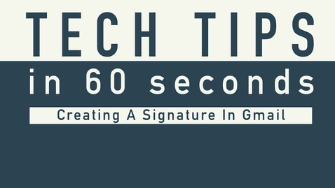 Thumbnail for entry Tech Tip – Signature in Gmail