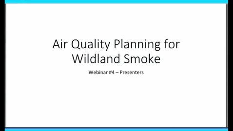 Thumbnail for entry Wildland Smoke Series: Webinar 4