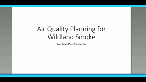 Thumbnail for entry Wildland Smoke Series: Webinar 5