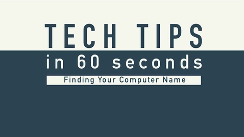 Thumbnail for entry Tech Tips - Computer Name