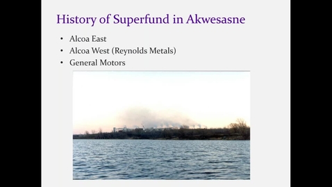 Thumbnail for entry Part 1 of 3: St. Regis Mohawk Tribe Overview for the General Motors and 2 Alcoa Superfund Sites