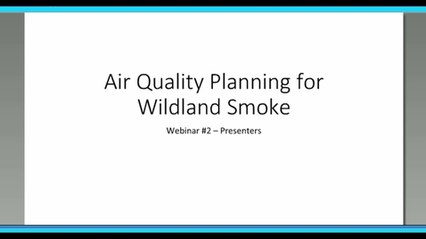 Thumbnail for Wildland Smoke Series: Webinar 2