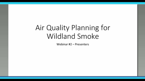 Thumbnail for entry Wildland Smoke Series: Webinar 2