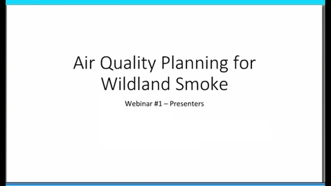 Thumbnail for entry Wildland Smoke Series: Webinar 1