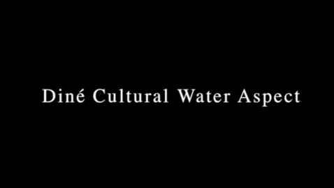 Thumbnail for entry Navajo Cultural Aspect of Water