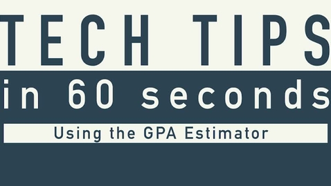 Thumbnail for entry Tech Tips - GPA Estimator