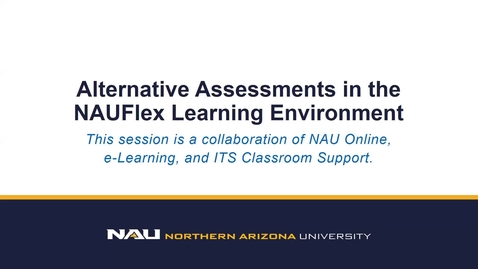 Thumbnail for entry NAUFlex Webinar: Alternative Assessments