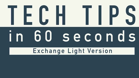 Thumbnail for entry Tech Tips -  Exchange Light Version