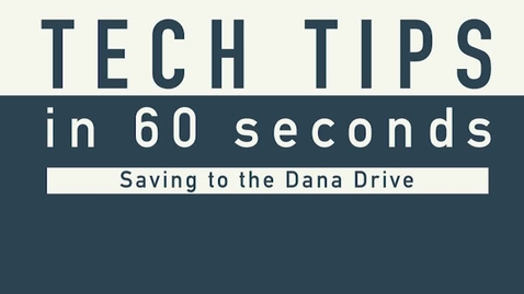 Thumbnail for entry Tech Tip - Saving to Dana Drive