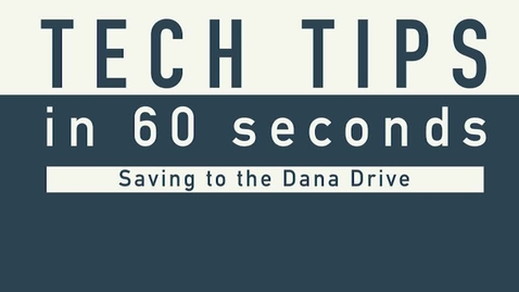 Thumbnail for Tech Tip - Saving to Dana Drive