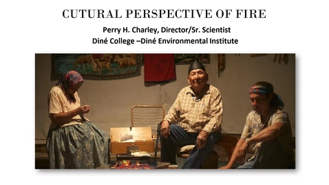 Thumbnail for 1.3 Cultural Perspective of Fire - Perry Charley (Part 1 Cultural Overview and Introduction to Diné College Research)