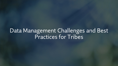 Thumbnail for entry Data Management Challenges and Best Practices for Tribes