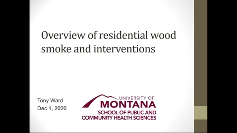 Thumbnail for 1.1 Overview of Residential Wood Smoke and Interventions (Part 1 Introduction and Impacts)- Tony Ward