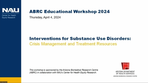 Thumbnail for entry ABRC/CHER Apr 4 Workshop - Interventions for Substance Use Disorders: Crisis Management and Treatment Resources