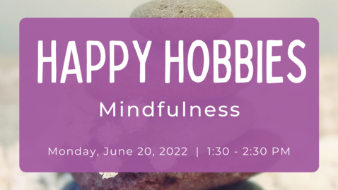 Thumbnail for entry Happy Hobbies: Mindfulness