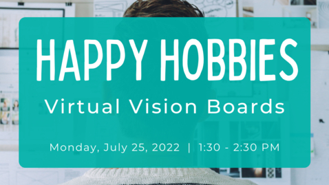 Thumbnail for entry Happy Hobbies: Virtual Vision Boards