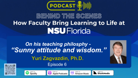 Thumbnail for S1 Ep 6 - Behind the Scenes- How Faculty Bring Learning to Life at NSU - Yuri Zagvazdin