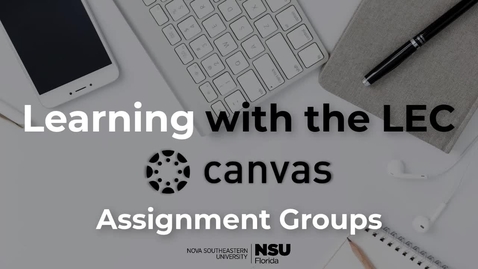 Thumbnail for entry Learning with the LEC Ep. 7 - Canvas: Assignment Groups