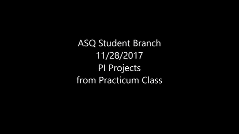 Thumbnail for entry 2017 11 28 ASQ Student Branch Practicum Projects