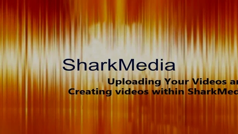 Thumbnail for entry SharkMedia: Creating and Uploading videos