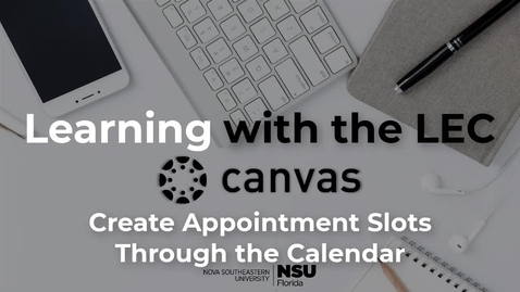 Thumbnail for entry Learning with the LEC Ep. 14 - Canvas: Create Appointment Slots Using the Calendar