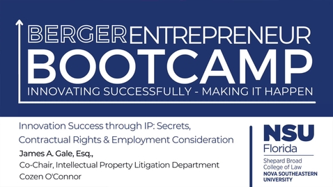 Thumbnail for entry 2022 Berger Entrepreneur Bootcamp (Day 2) James A. Gale, Esq Innovation Success through IP: Secrets, Contractual Rights &amp; Employment Considerations
