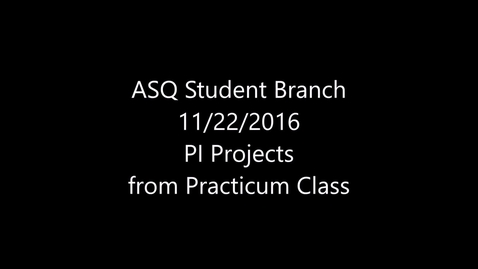 Thumbnail for  2016 11 22 ASQ Nova Student Branch PI Practicum Projects