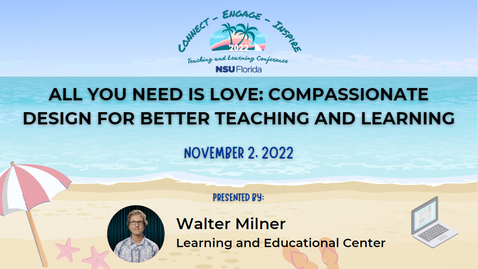 Thumbnail for entry [6] All You Need is Love: Compassionate Design for Better Teaching and Learning