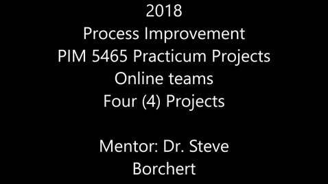 Thumbnail for entry 2018 Process Improvement PIM 5465 Practicum Projects: Online Teams