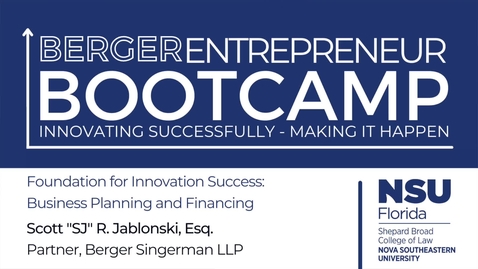 Thumbnail for entry 2022 Berger Entrepreneur Bootcamp (Day 1) Scott &quot;SJ&quot; Jablonski, Esq. Foundation for Innovation Success: Business Plannig and Financing