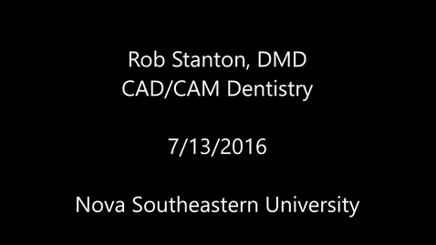 Thumbnail for entry 2016 07 13 Stanton and CAD CAM Dentistry