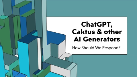 Thumbnail for entry ChatGPT Caktus and Other AI Essay Generators How Should We Respond