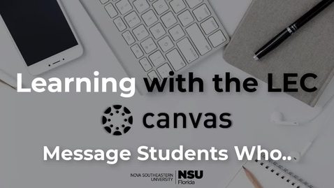 Thumbnail for Learning with the LEC Ep. 4 - Canvas: Message Students Who