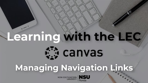 Thumbnail for entry Learning with the LEC Ep. 12 - Canvas: Hide and Manage Navigation Links