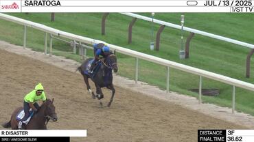R Disaster Worked 3 Furlongs in 36.62 at Saratoga on July 13th, 2025