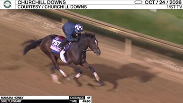 Manuka Honey Worked 4 Furlongs in 49.60 at Churchill Downs on October 24th, 2026