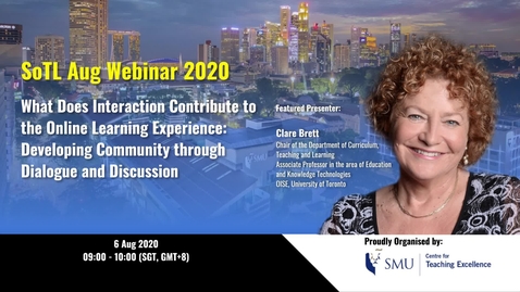 Thumbnail for Scholarship of Teaching and Learning (SoTL) Webinar (6 Aug 2020) - Associate Professor Clare Brett: What Does Interaction Contribute to the Online Learning Experience: Developing Community through Dialogue and Discussion