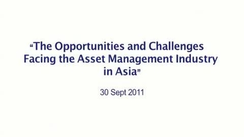 Thumbnail for entry The Opportunities and Challenges Facing the Asset Management Industry in Asia (Part 4)