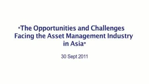 Thumbnail for entry The opportunities and Challenges Facing the Asset Management Industry in Asia (Part 3)