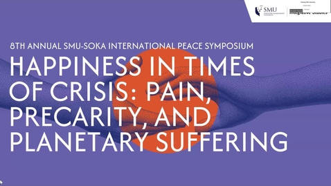 Thumbnail for Keynote Lecture: Coping with Adversity [8th Annual SMU-Soka International Peace Symposium: Happiness in Times of Crisis: Pain, Precarity, and Planetary Suffering]