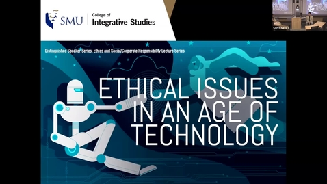 Thumbnail for entry Distinguished Speaker Series - Ethics and Social/Corporate Responsibility: Ethical Issues in an Age of Technology