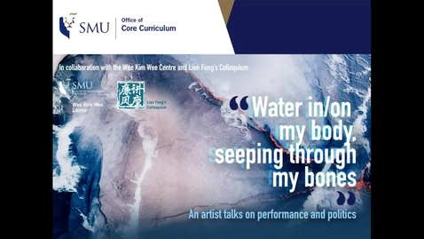 Thumbnail for entry Lien Fung's Colloquium presents &quot;Water in/on my body, seeping through my bones&quot;: an artist talks on performance and politics.